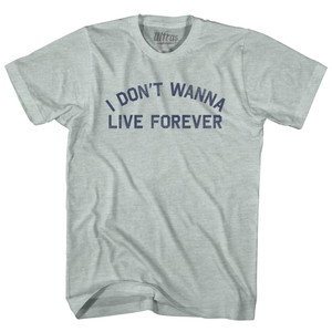 I Don't Wanna Live Forever Adult Tri-Blend T-shirt - Athletic Cool Grey I Don't Wanna Live Forever Adult Tri-Blend T-shirt - Athletic Cool Grey