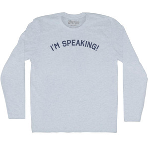 I'm Speaking! Adult Tri-Blend Long Sleeve T-shirt - Athletic White I'm Speaking! Adult Tri-Blend Long Sleeve T-shirt - Athletic White