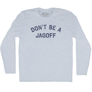 Don't Be A Jagoff Adult Tri-Blend Long Sleeve T-shirt - Athletic White Don't Be A Jagoff Adult Tri-Blend Long Sleeve T-shirt - Athletic White