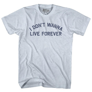 I Don't Wanna Live Forever Adult Tri-Blend T-shirt - Athletic White I Don't Wanna Live Forever Adult Tri-Blend T-shirt - Athletic White