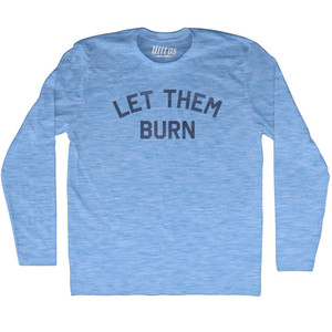 Let Them Burn Adult Tri-Blend Long Sleeve T-shirt - Athletic Blue Let Them Burn Adult Tri-Blend Long Sleeve T-shirt - Athletic Blue