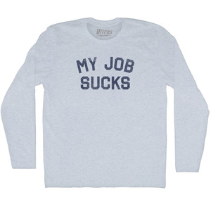 My Job Sucks Adult Tri-Blend Long Sleeve T-shirt - Athletic White