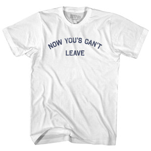 Now You's Can't Leave Womens Cotton Junior Cut T-Shirt - White Now You's Can't Leave Womens Cotton Junior Cut T-Shirt - White