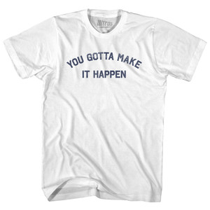 You Gotta Make It Happen Youth Cotton T-shirt - White You Gotta Make It Happen Youth Cotton T-shirt - White