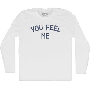 You Feel Me Adult Cotton Long Sleeve T-shirt - White