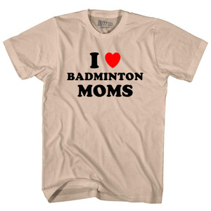 I Love Badminton Moms Adult Cotton T-shirt - Creme