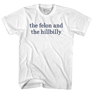 The Felon And The Hillbilly Rage Font-Adult Cotton T-shirt - White The Felon And The Hillbilly Rage Font-Adult Cotton T-shirt - White