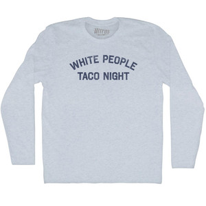 White People Taco Night Adult Tri-Blend Long Sleeve T-shirt - Athletic White White People Taco Night Adult Tri-Blend Long Sleeve T-shirt - Athletic White