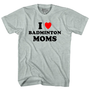 I Love Badminton Moms Adult Tri-Blend T-shirt - Athletic Cool Grey I Love Badminton Moms Adult Tri-Blend T-shirt - Athletic Cool Grey