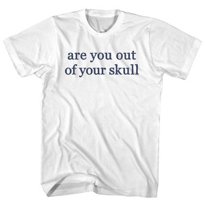 Are You Out Of Your Skull Rage Font Adult Cotton T-shirt - White Are You Out Of Your Skull Rage Font Adult Cotton T-shirt - White