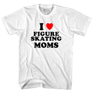 I Love Figure Skating Moms Womens Cotton Junior Cut T-Shirt - White I Love Figure Skating Moms Womens Cotton Junior Cut T-Shirt - White