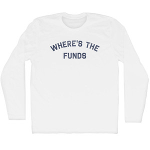 Where's The Funds Adult Cotton Long Sleeve T-shirt - White