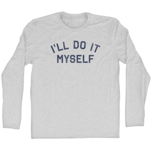 I'll Do It Myself Adult Cotton Long Sleeve T-shirt - Grey Heather I'll Do It Myself Adult Cotton Long Sleeve T-shirt - Grey Heather