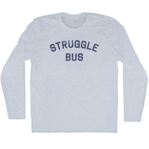 Struggle Bus Adult Tri-Blend Long Sleeve T-shirt - Athletic White Struggle Bus Adult Tri-Blend Long Sleeve T-shirt - Athletic White