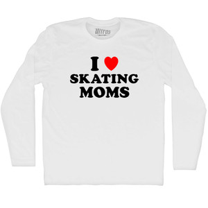 I Love Skating Moms Adult Cotton Long Sleeve T-shirt - White I Love Skating Moms Adult Cotton Long Sleeve T-shirt - White