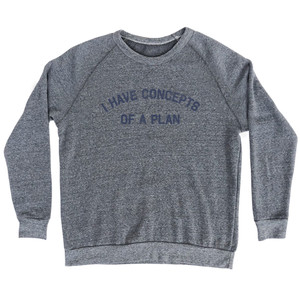 I Have Concepts Of A Plan Adult Tri-Blend Sweatshirt - Athletic Grey I Have Concepts Of A Plan Adult Tri-Blend Sweatshirt - Athletic Grey