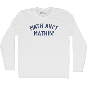 Math Ain't Mathin Adult Cotton Long Sleeve T-shirt - White