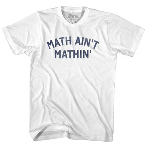 Math Ain't Mathin Adult Cotton T-shirt - White