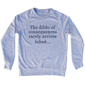 The Dildo Of Consequences Rarely Arrives Lubed Rage Font Adult Tri-Blend Sweatshirt - Grey Heather The Dildo Of Consequences Rarely Arrives Lubed Rage Font Adult Tri-Blend Sweatshirt - Grey Heather