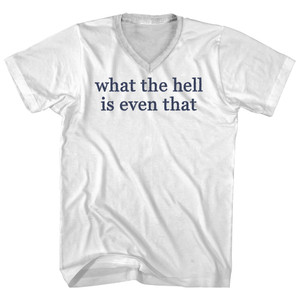 What The Hell Is Even That Adult Cotton V-neck T-shirt - White