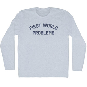 First World Problems Adult Tri-Blend Long Sleeve T-shirt - Athletic White First World Problems Adult Tri-Blend Long Sleeve T-shirt - Athletic White