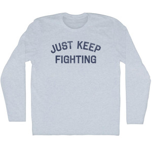 Just Keep Fighting Adult Tri-Blend Long Sleeve T-shirt - Athletic White Just Keep Fighting Adult Tri-Blend Long Sleeve T-shirt - Athletic White