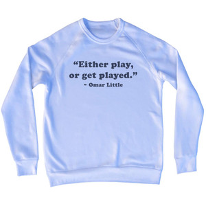Either Play, Or Get Palyed. - Omar Little Quote Tees Adult Tri-Blend Sweatshirt - White Either Play, Or Get Palyed. - Omar Little Quote Tees Adult Tri-Blend Sweatshirt - White