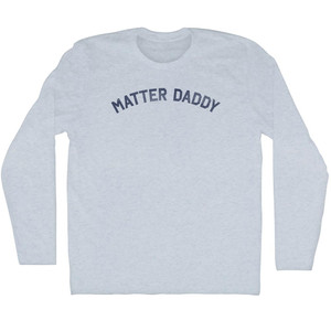 Matter Daddy Adult Tri-Blend Long Sleeve T-Shirt - Athletic White Matter Daddy Adult Tri-Blend Long Sleeve T-Shirt - Athletic White