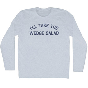 I'll Take The Wedge Salad Adult Tri-Blend Long Sleeve T-shirt - Athletic White I'll Take The Wedge Salad Adult Tri-Blend Long Sleeve T-shirt - Athletic White