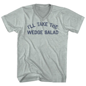 I'll Take The Wedge Salad Adult Tri-Blend V-neck T-shirt - Athletic Cool Grey I'll Take The Wedge Salad Adult Tri-Blend V-neck T-shirt - Athletic Cool Grey