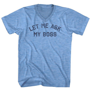 Let Me Ask My Boss Adult Tri-Blend V-neck T-shirt - Athletic Blue Let Me Ask My Boss Adult Tri-Blend V-neck T-shirt - Athletic Blue