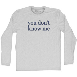 You Don't Know Me Rage Font Adult Cotton Long Sleeve T-shirt - Grey Heather You Don't Know Me Rage Font Adult Cotton Long Sleeve T-shirt - Grey Heather