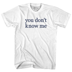 You Don't Know Me Rage Font Womens Cotton Junior Cut T-Shirt - White You Don't Know Me Rage Font Womens Cotton Junior Cut T-Shirt - White