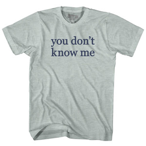 You Don't Know Me Rage Font Adult Tri-Blend T-shirt - Athletic Cool Grey You Don't Know Me Rage Font Adult Tri-Blend T-shirt - Athletic Cool Grey