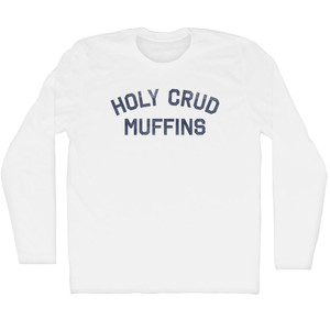 Holy Crud Muffins Adult Cotton Long Sleeve T-shirt - White