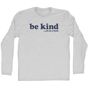 Be Kind .Of An A Hole Adult Cotton Long Sleeve T-shirt - Grey Heather Be Kind .Of An A Hole Adult Cotton Long Sleeve T-shirt - Grey Heather