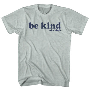 Be Kind .Of A Bitch Adult Tri-Blend T-shirt - Athletic Cool Grey