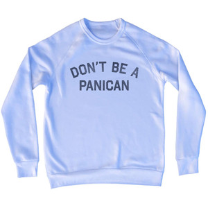 Don't Be A Panican Trump Tariff War Adult Tri-Blend Sweatshirt - White Don't Be A Panican Trump Tariff War Adult Tri-Blend Sweatshirt - White