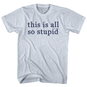 This Is All So Stupid Rage Font Adult Tri-Blend T-shirt - Athletic White