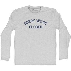 Sorry We're Closed Adult Cotton Long Sleeve T-shirt - Grey Heather Sorry We're Closed Adult Cotton Long Sleeve T-shirt - Grey Heather