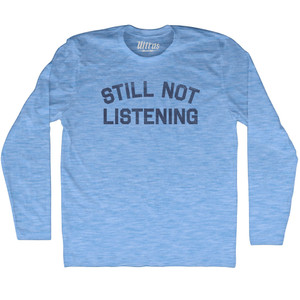 Still Not Listening Adult Tri-Blend Long Sleeve T-shirt - Athletic Blue Still Not Listening Adult Tri-Blend Long Sleeve T-shirt - Athletic Blue
