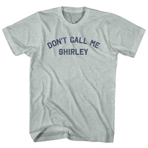 Don't Call Me Shirley Adult Tri-Blend T-shirt - Athletic Cool Grey Don't Call Me Shirley Adult Tri-Blend T-shirt - Athletic Cool Grey