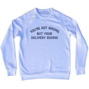 You're Not Wrong, But Your Delivery Sucks! Adult Tri-Blend Sweatshirt - White You're Not Wrong, But Your Delivery Sucks! Adult Tri-Blend Sweatshirt - White