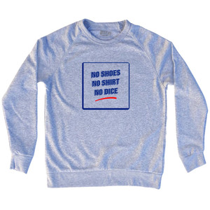 Fast Times Signs No Shoes No Shirt No Dice Adult Tri-Blend Sweatshirt - Grey Heather Fast Times Signs No Shoes No Shirt No Dice Adult Tri-Blend Sweatshirt - Grey Heather