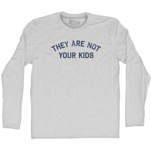 They Are Not Your Kids Adult Cotton Long Sleeve T-shirt - Grey Heather They Are Not Your Kids Adult Cotton Long Sleeve T-shirt - Grey Heather