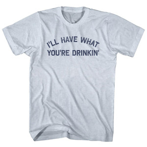 I'll Have What You're Drinkin' Adult Tri-Blend T-shirt - Athletic White I'll Have What You're Drinkin' Adult Tri-Blend T-shirt - Athletic White