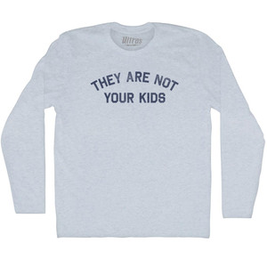 They Are Not Your Kids Adult Tri-Blend Long Sleeve T-shirt - Athletic White They Are Not Your Kids Adult Tri-Blend Long Sleeve T-shirt - Athletic White