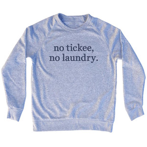No Tickee, No Laundry. Rage Font Adult Tri-Blend Sweatshirt - Grey Heather No Tickee, No Laundry. Rage Font Adult Tri-Blend Sweatshirt - Grey Heather