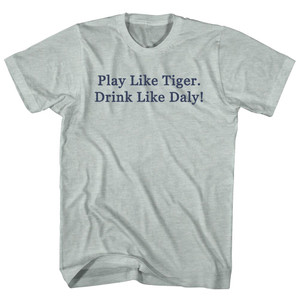 Play Like Tiger. Drink Like Daly! Rage Font Adult Tri-Blend T-shirt - Athletic Cool Grey Play Like Tiger. Drink Like Daly! Rage Font Adult Tri-Blend T-shirt - Athletic Cool Grey