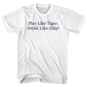 Play Like Tiger. Drink Like Daly! Rage Font Womens Cotton Junior Cut T-Shirt - White Play Like Tiger. Drink Like Daly! Rage Font Womens Cotton Junior Cut T-Shirt - White